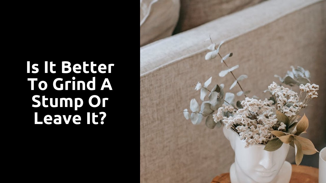 Is it better to grind a stump or leave it?